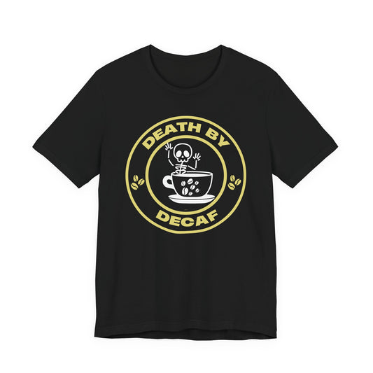 Death By Decaf T-Shirt