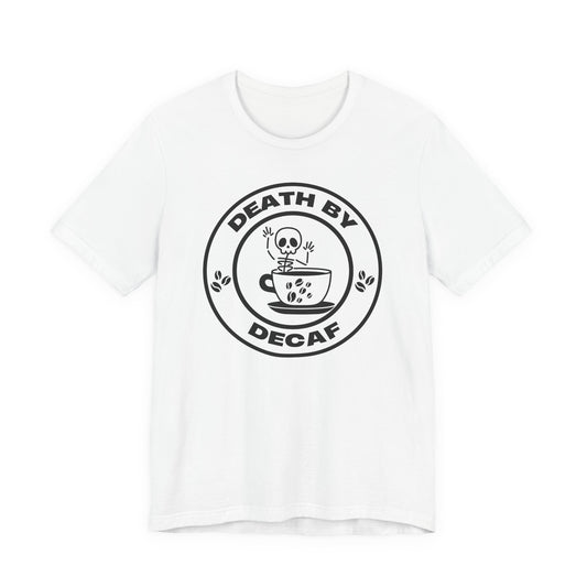 Death by Decaf T-Shirts